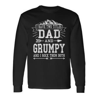 I Have Two Titles Dad And Grumpy Fathers Day Men Long Sleeve T-Shirt - Seseable