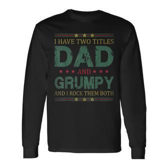 I Have Two Titles Dad And Grumpy Fathers Day For Dad Long Sleeve T-Shirt - Seseable