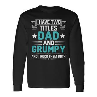 I Have Two Titles Dad And Grumpy Fathers Day V2 Long Sleeve T-Shirt - Seseable