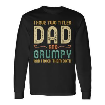 I Have Two Titles Dad And Grumpy Retro Vintage Long Sleeve T-Shirt - Seseable