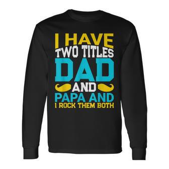 I Have Two Titles Dad And Influencer And I Rock Them Both Long Sleeve T-Shirt - Seseable