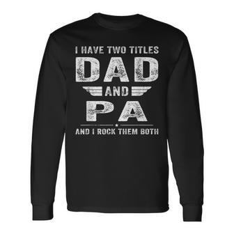 I Have Two Titles Dad And Pa Fathers Day Long Sleeve T-Shirt | Mazezy