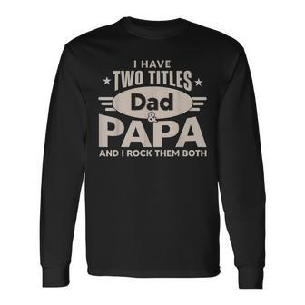 I Have Two Titles Dad And Papa Men Retro Decor Dad Papa V3 Long Sleeve T-Shirt - Seseable
