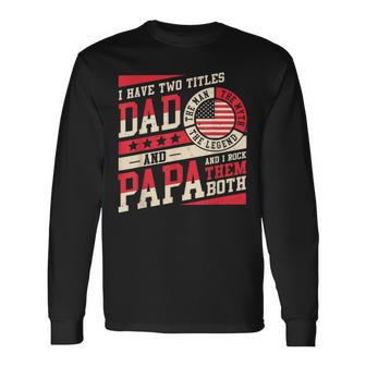 I Have Two Titles Dad And Papa Men Vintage Decor Dad Papa V2 Long Sleeve T-Shirt - Seseable