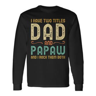 I Have Two Titles Dad And Papaw Retro Vintage Long Sleeve T-Shirt - Seseable
