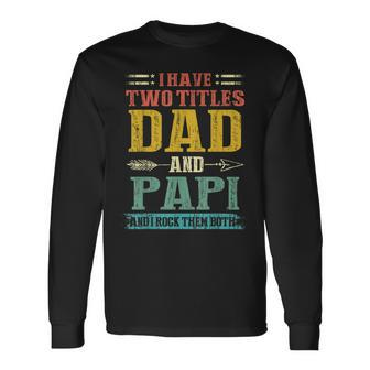 I Have Two Titles Dad And Papi Fathers Day Vintage Long Sleeve T-Shirt - Seseable