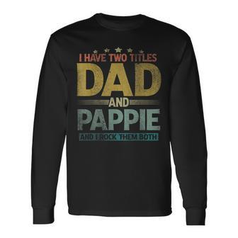 I Have Two Titles Dad And Pappie And I Rock Them Both V2 Long Sleeve T-Shirt - Seseable