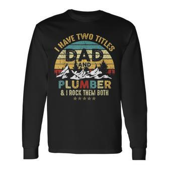 I Have Two Titles Dad And Plumber Fathers Day Long Sleeve T-Shirt - Seseable