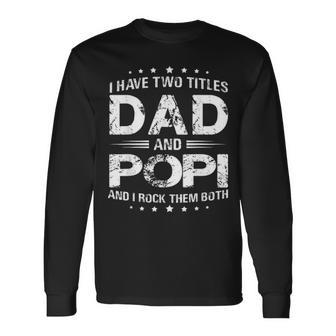 I Have Two Titles Dad And Popi Fathers Day Long Sleeve T-Shirt - Seseable