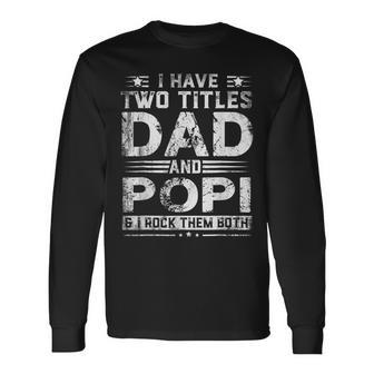 I Have Two Titles Dad And Popi Fathers Day V2 Long Sleeve T-Shirt - Seseable
