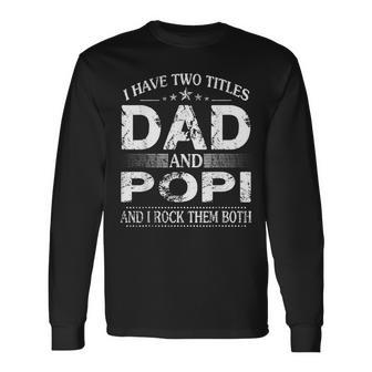 I Have Two Titles Dad And Popi And I Rock Them Both Long Sleeve T-Shirt - Seseable