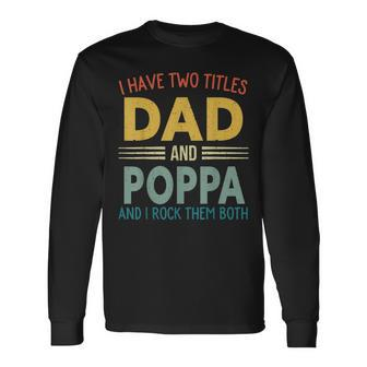 I Have Two Titles Dad And Poppa Vintage Fathers Day Long Sleeve T-Shirt - Seseable