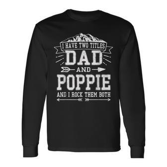 I Have Two Titles Dad And Poppie Fathers Day Men Long Sleeve T-Shirt - Seseable