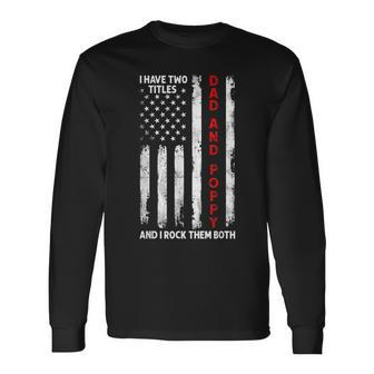 I Have Two Titles Dad And Poppy Men American Flag Grandpa Long Sleeve T-Shirt - Seseable