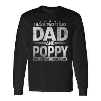 I Have Two Titles Dad And Poppy Fathers Day Long Sleeve T-Shirt - Seseable