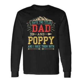 I Have Two Titles Dad And Poppy Fathers Day Top Long Sleeve T-Shirt - Seseable