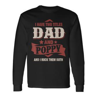 I Have Two Titles Dad And Poppy Fathers Day V2 Long Sleeve T-Shirt - Seseable
