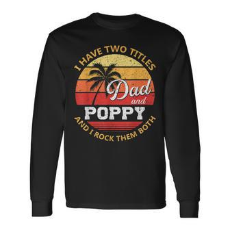 I Have Two Titles Dad And Poppy Fathers Day V2 Long Sleeve T-Shirt - Seseable