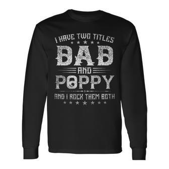 I Have Two Titles Dad And Poppy Fathers Day V4 Long Sleeve T-Shirt - Seseable