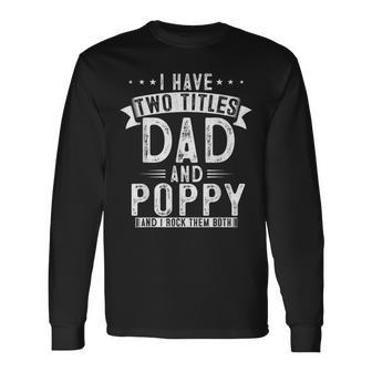 I Have Two Titles Dad And Poppy Fathers Papa Long Sleeve T-Shirt - Seseable