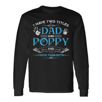 I Have Two Titles Dad And Poppy Men Retro Decor Grandpa V5 Long Sleeve T-Shirt - Seseable