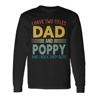 I Have Two Titles Dad And Poppy Vintage Fathers Day Long Sleeve T-Shirt - Seseable