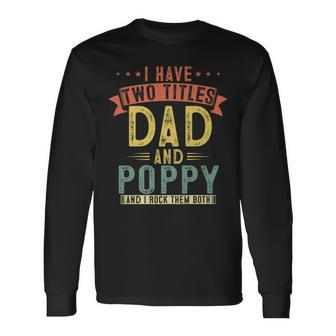 I Have Two Titles Dad And Poppy Vintage Fathers Grandpa Long Sleeve T-Shirt - Seseable