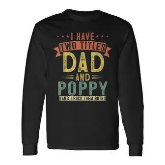 I Have Two Titles Dad And Poppy Vintage Fathers Grandpa V2 Long Sleeve T-Shirt - Seseable