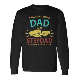 I Have Two Titles Dad And Step-Dad Fathers Day 2021 Long Sleeve T-Shirt - Seseable