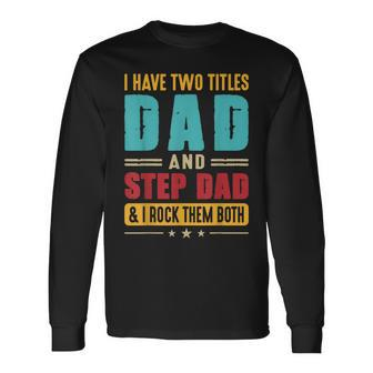 I Have Two Titles Dad And Step Dad Fathers Day Vintage Long Sleeve T-Shirt - Seseable