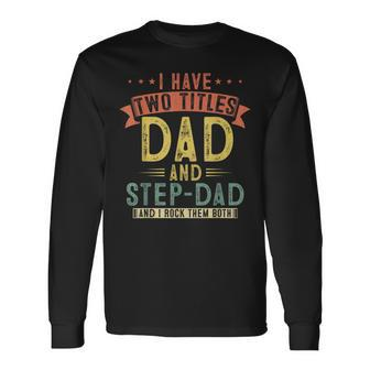 I Have Two Titles Dad And Step Dad Vintage Fathers Daddy V2 Long Sleeve T-Shirt - Seseable