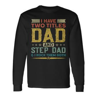 I Have Two Titles Dad Stepdad & I Rock Them Both Fathers Day V2 Long Sleeve T-Shirt - Seseable