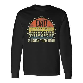 I Have Two Titles Dad And Stepdad Rock Them Both Stepfather V2 Long Sleeve T-Shirt - Seseable