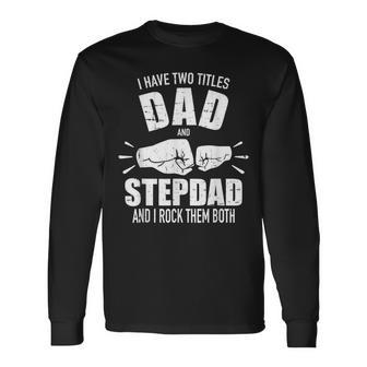 I Have Two Titles Dad And Stepdad And Rock Them Both V3 Long Sleeve T-Shirt - Seseable