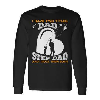 I Have Two Titles Dad And Stepdad And I Rock Them Both V3 Long Sleeve T-Shirt - Seseable