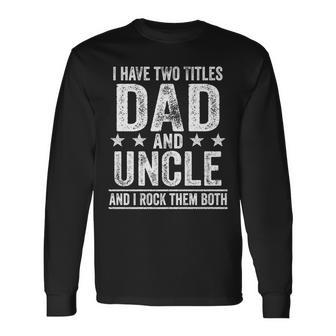 I Have Two Titles Dad And Uncle Birthday Father Vintage Long Sleeve T-Shirt - Seseable