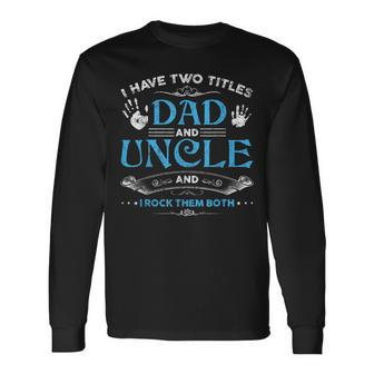 I Have Two Titles Dad And Uncle Men Retro Decor Uncle V3 Long Sleeve T-Shirt - Seseable