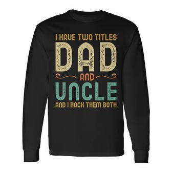 I Have Two Titles Dad And Uncle Retro Vintage Long Sleeve T-Shirt - Seseable