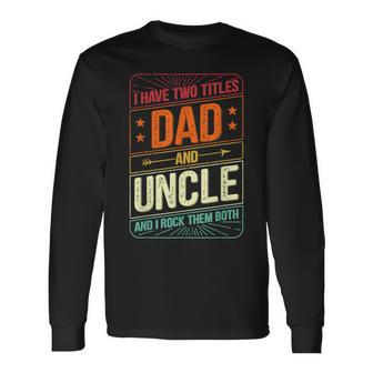 I Have Two Titles Dad And Uncle Men Vintage Decor Uncle V2 Long Sleeve T-Shirt - Seseable
