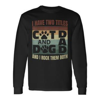 I Have Two Titles Dog Dad And Cat Dad And I Rock Them Both V2 Long Sleeve T-Shirt - Seseable