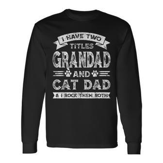 I Have Two Titles Grandad And Cat Dad Fathers Day Long Sleeve T-Shirt - Seseable