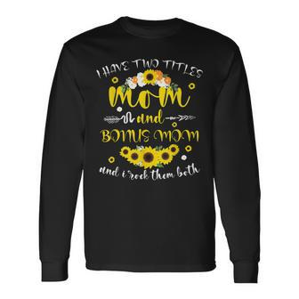 I Have Two Titles Mom & Bonus Mom Sunflower V3 Long Sleeve T-Shirt - Seseable