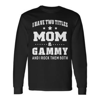 I Have Two Titles Mom & Gammy Ladies Idea Long Sleeve T-Shirt - Seseable