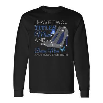I Have Two Titles Mom And Bonus Mom High Heels Long Sleeve T-Shirt - Seseable
