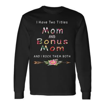 I Have Two Titles Mom And Bonus Mom And I Rock Them Both V2 Long Sleeve T-Shirt - Seseable