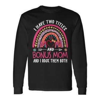 I Have Two Titles Mom And Bonus Mom And I Rock Them Both V4 Long Sleeve T-Shirt - Seseable