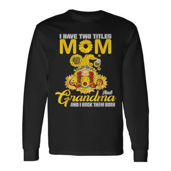I Have Two Titles Mom And Grandma Gnome Sunflower Long Sleeve T-Shirt T-Shirt | Mazezy