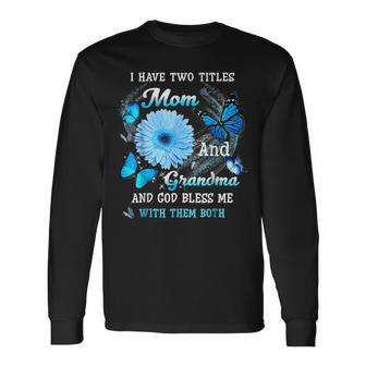 I Have Two Titles Mom Grandma And God Bless Butterfly Women Long Sleeve T-Shirt - Seseable