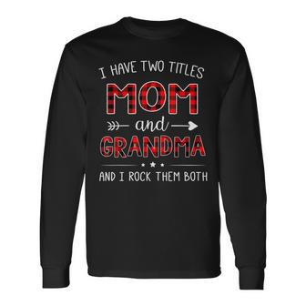I Have Two Titles Mom And Grandma And I Rock Them Both V3 Long Sleeve T-Shirt - Seseable