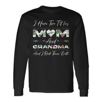 I Have Two Titles Mom Grandma And I Rock Them Both Women V3 Long Sleeve T-Shirt - Seseable